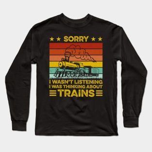 Sorry I Wasn't Listening I Was Thinking About Trains Retro Long Sleeve T-Shirt